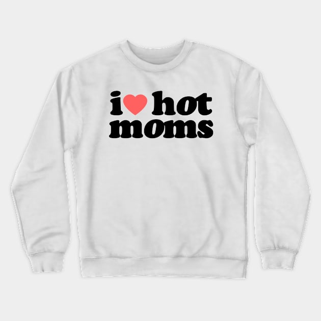 I Heart Hot Moms Vol.4 Crewneck Sweatshirt by Chiko&Molly